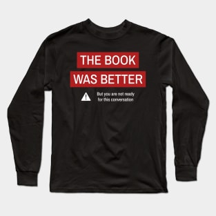 The Book Was Better Book Lover Bookworm Book Nerd Books Long Sleeve T-Shirt